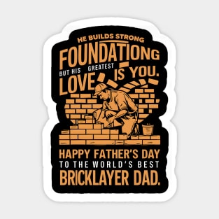 He Builds Strong foundationg But His Greatest Love is You Happy Father's Day To The Worlds Best Bricklayer Dad  | Dad Lover gifts Sticker